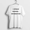 I Spread Missing Information Tshirts Sweater