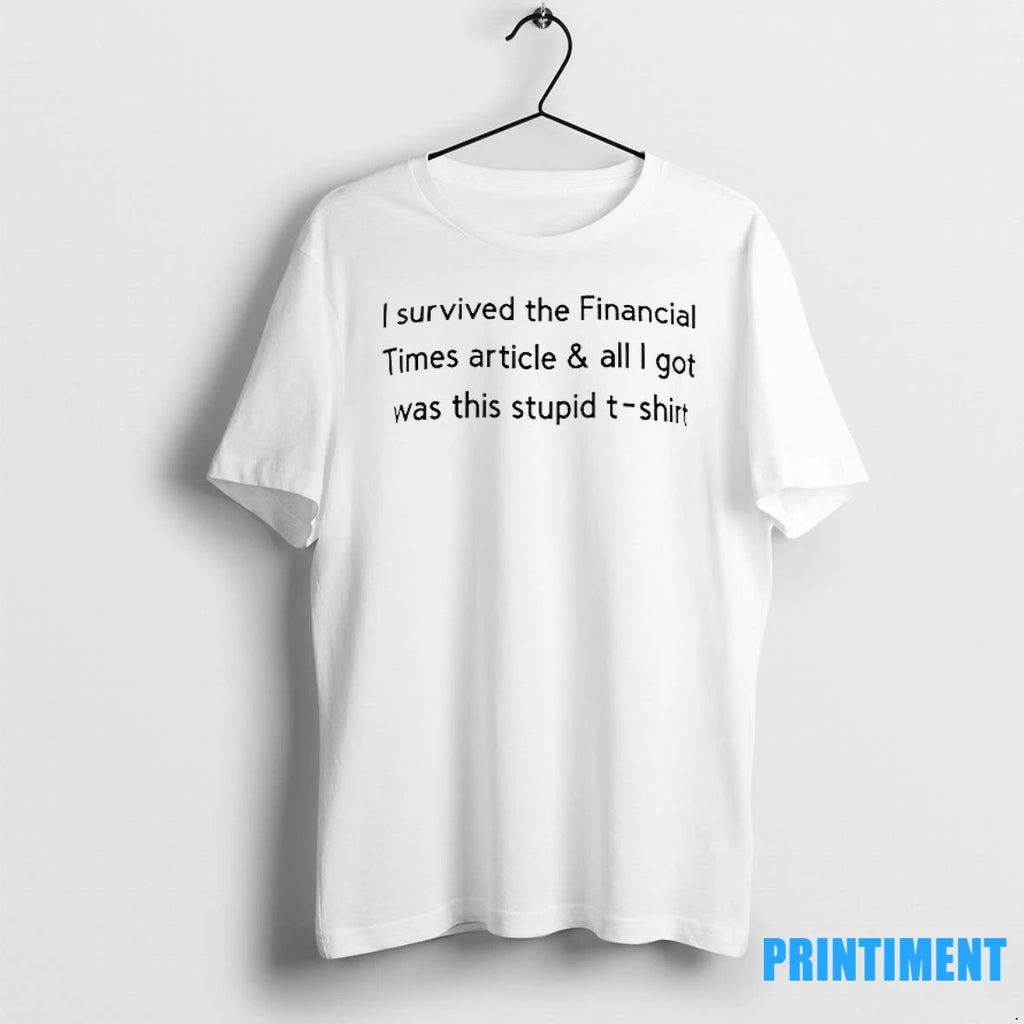 I Survived The Financial Times Article And All I Got Was This Stpid Tshirts Sweater