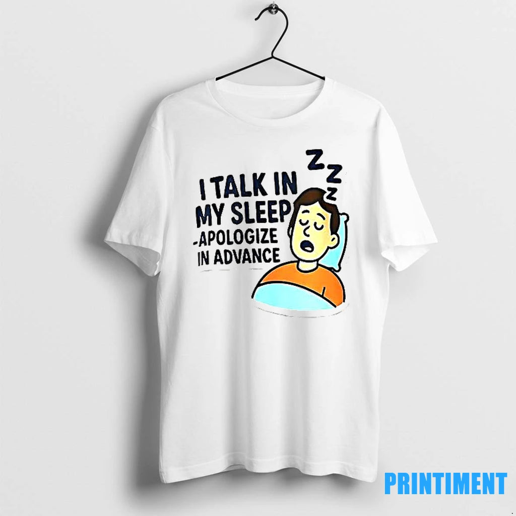 I Talk In My Sleep Apologize In Advance Tshirts Sweater