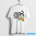 I Talk In My Sleep Apologize In Advance Tshirts Sweater