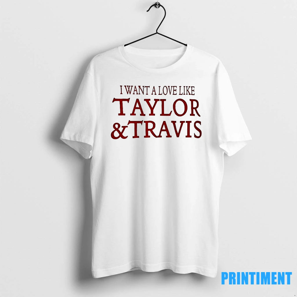 I Want A Love Like Taylor And Travis Tshirts Sweater