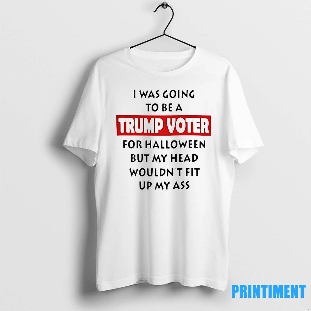 I Was Going To Be A Trump Voter For Halloween But My Head Wouldnt Fit