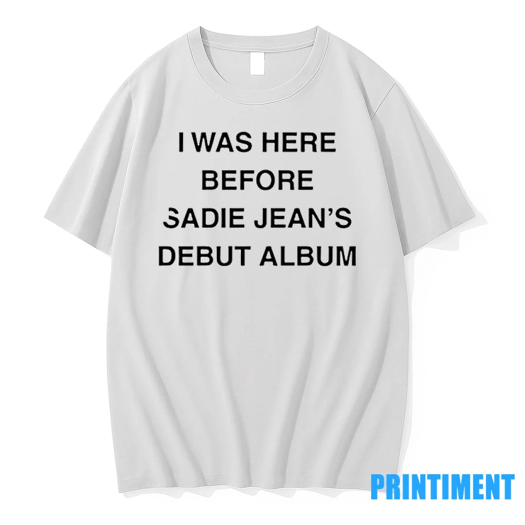 I Was Here Before Sadie Jeans Debut Album Tshirts Sweater