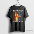 Ice Would Deport Jejus T Shirts