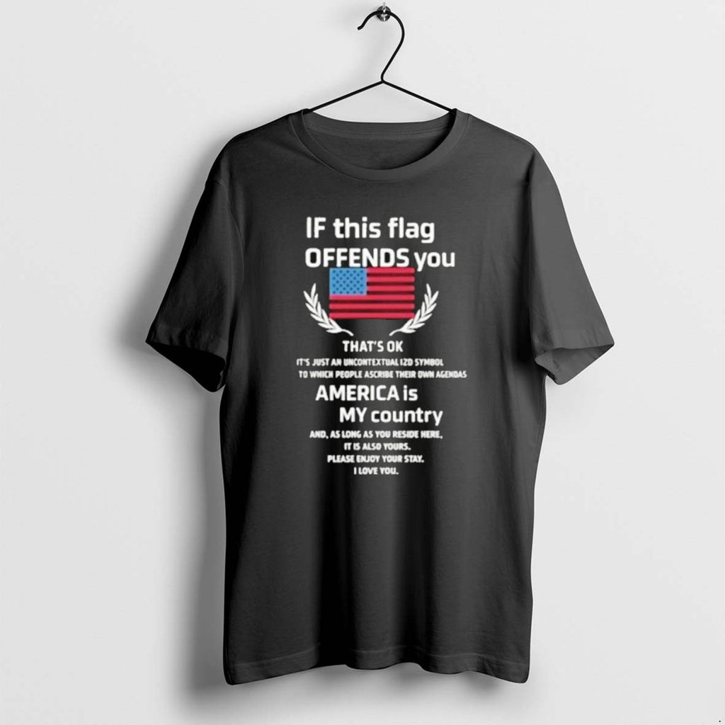 If This Flag Offends You Thats Ok America Is My Country Flag T Shirts