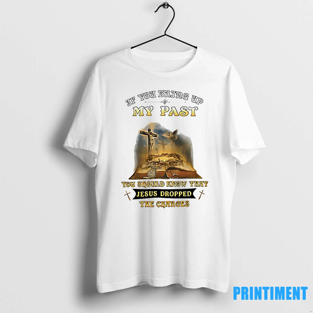 If You Bring Up My Past You Should Know That Jesus Dropped Veteran Tshirts Sweater