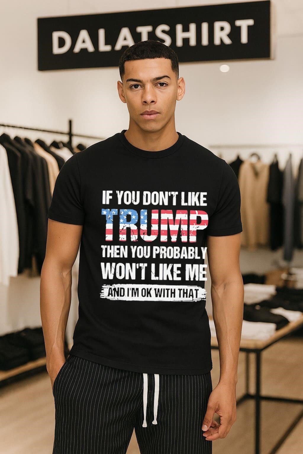 If You Don’t Like Trump Then You Probably Won’t Like Me shirt