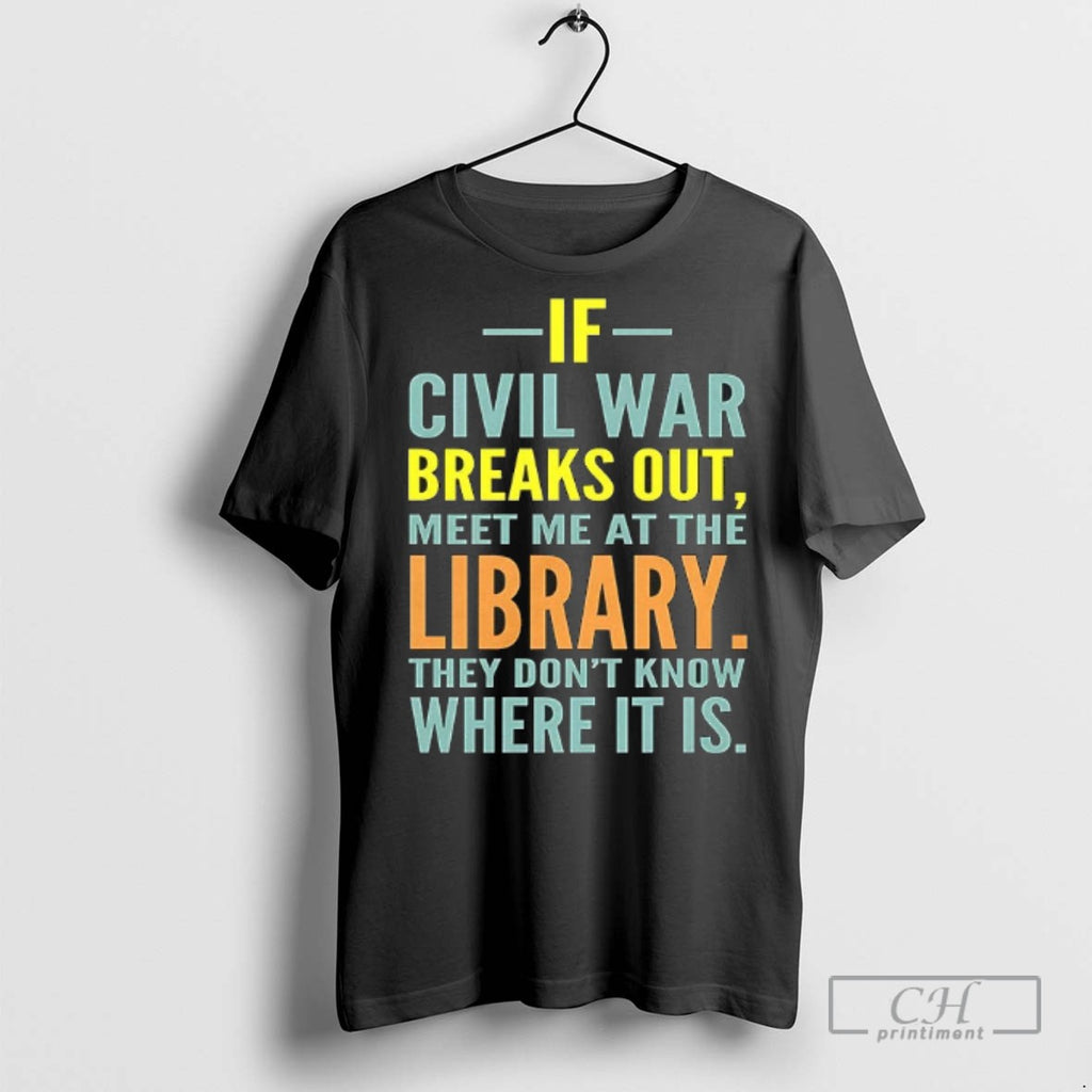 If Civil War Breaks Out Meet Me At The Library T Shirts