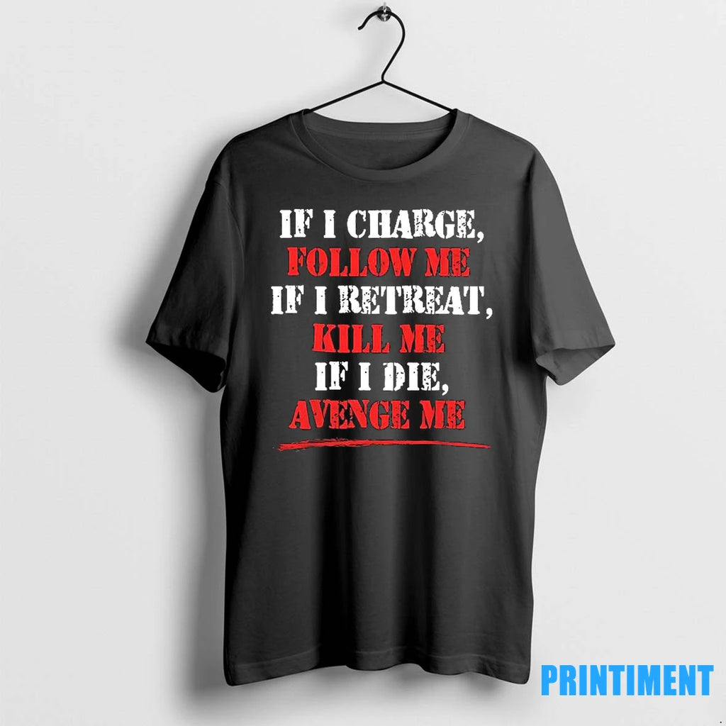If I Charge Follow Me If I Retreat Kill Me If I Die Avenge Me