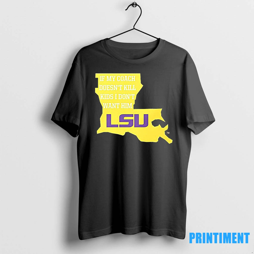 If My Coach Doesnt Kill Kids I Dont Want Him Lsu Tshirts Sweater