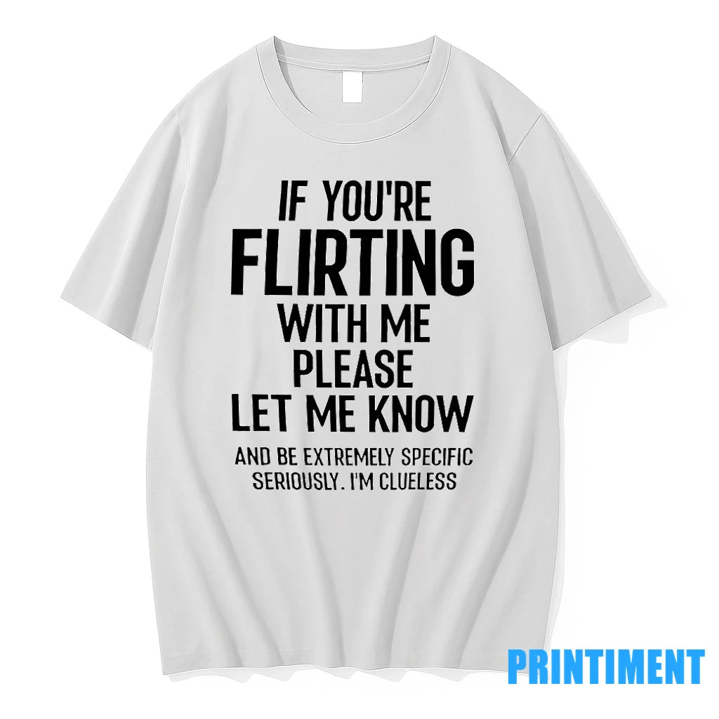 If You Are Flirting With Me Please Let Know Tshirts Sweater