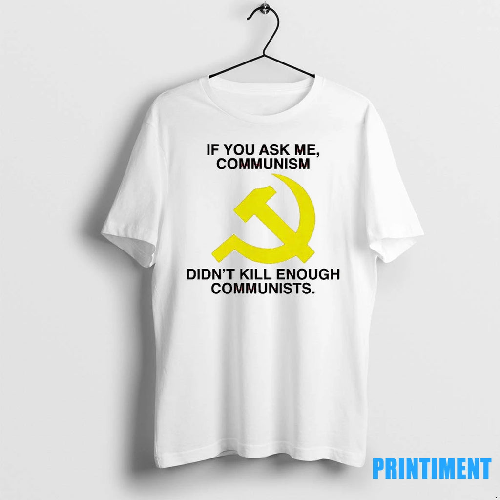 If You Ask Me Communism Didnt Kill Enough Communism Tshirts Sweater