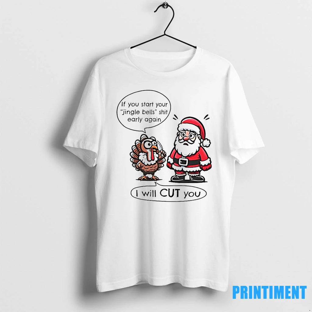 If You Start Your Jingle Bells Shit Early Again I Will Cut You Santa And