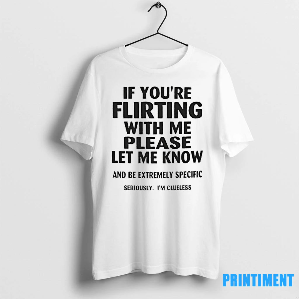 If Youre Flirting With Me Please Let Me Know And Be Extremely Specific Seriously Im
