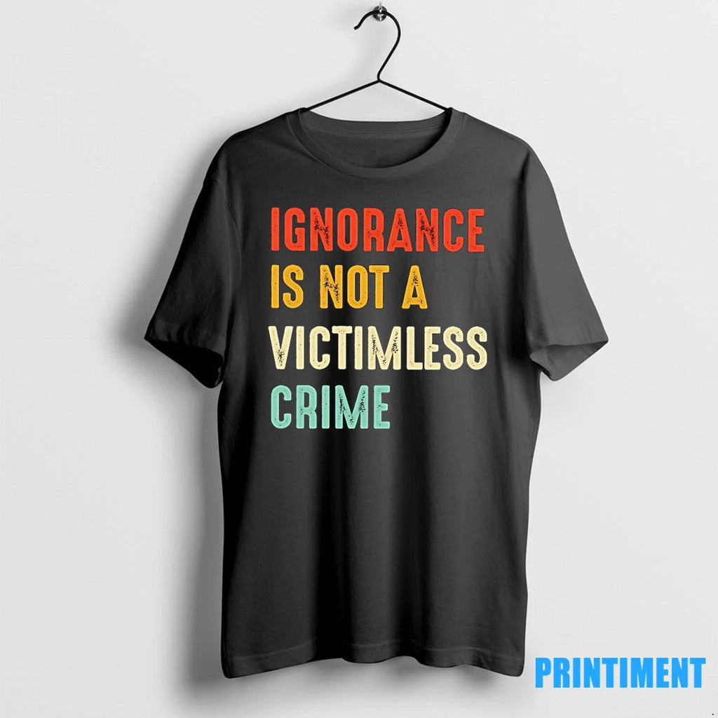 Ignorance Is Not A Victimless Crime Tshirts Sweater