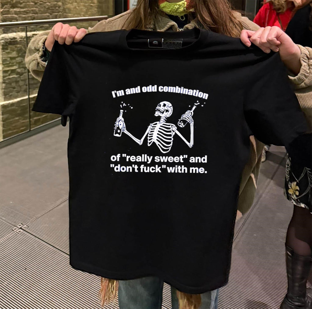 I’m An Odd Combination Really Sweet Don’t Fuck With Me Skeleton shirt