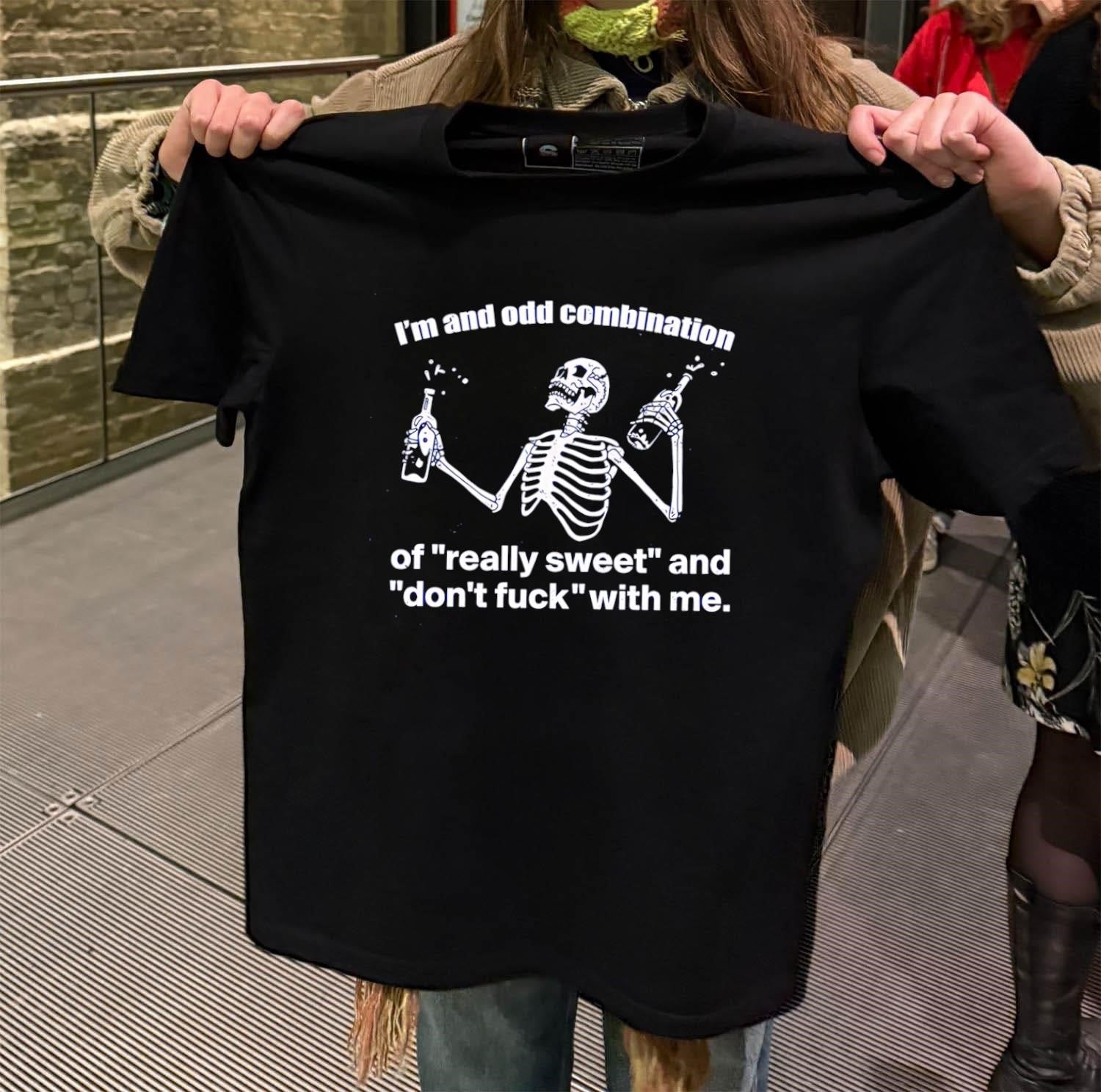 I’m An Odd Combination Really Sweet Don’t Fuck With Me Skeleton shirt
