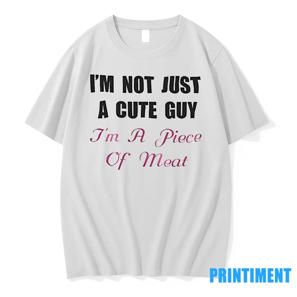 Im Not Just A Cute Guy Im A Piece Of Meat Tshirts Sweater
