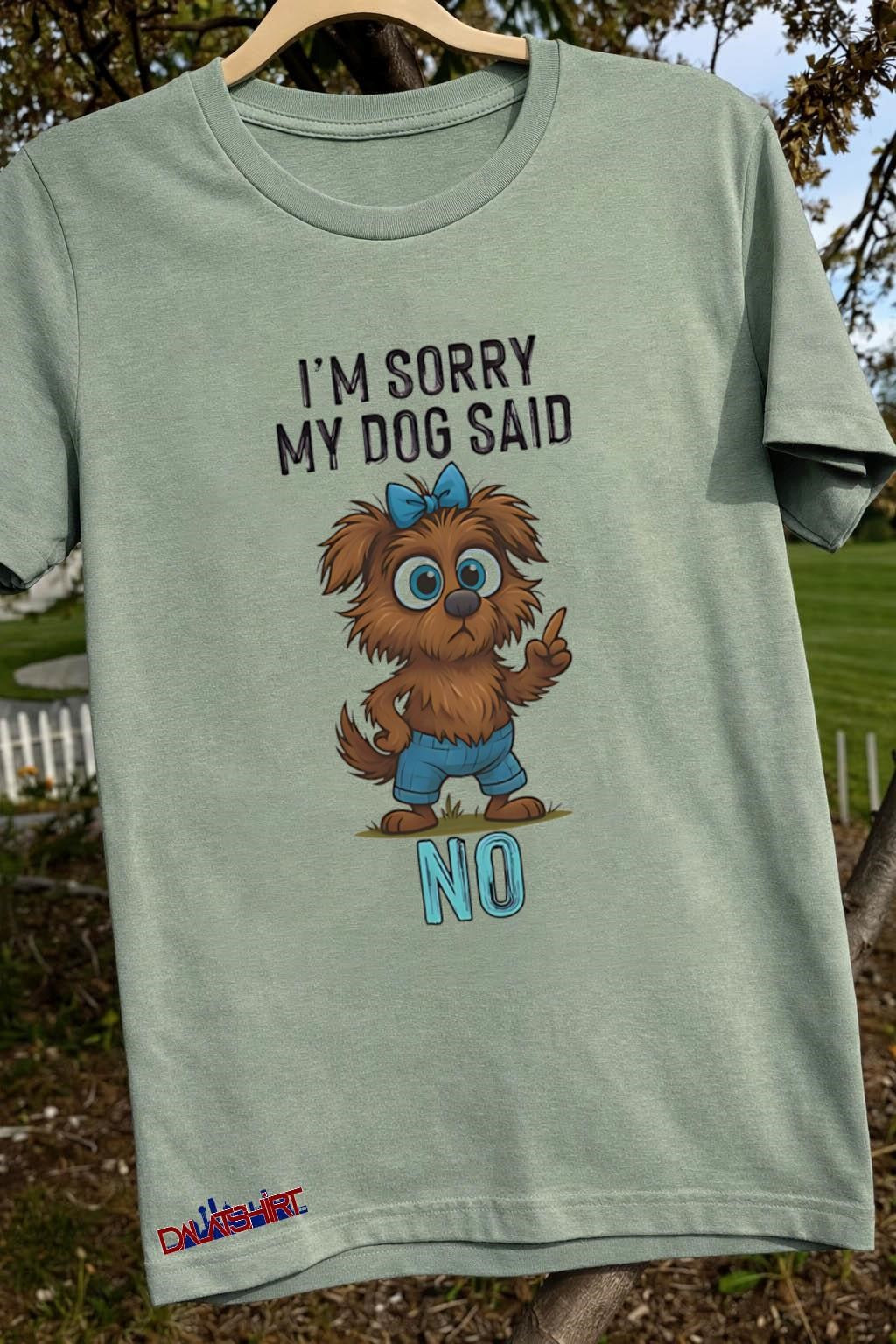 I’m Sorry My Dog Said No Cartoon Graphic shirt