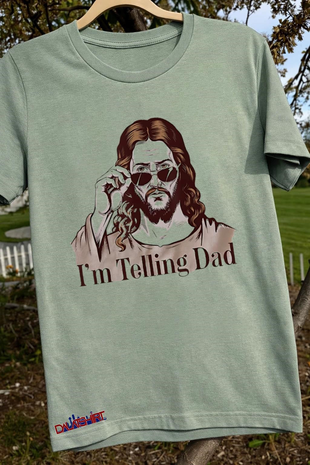 I’m Telling Dad Jesus Christ Wearing Aviator Sunglasses shirt