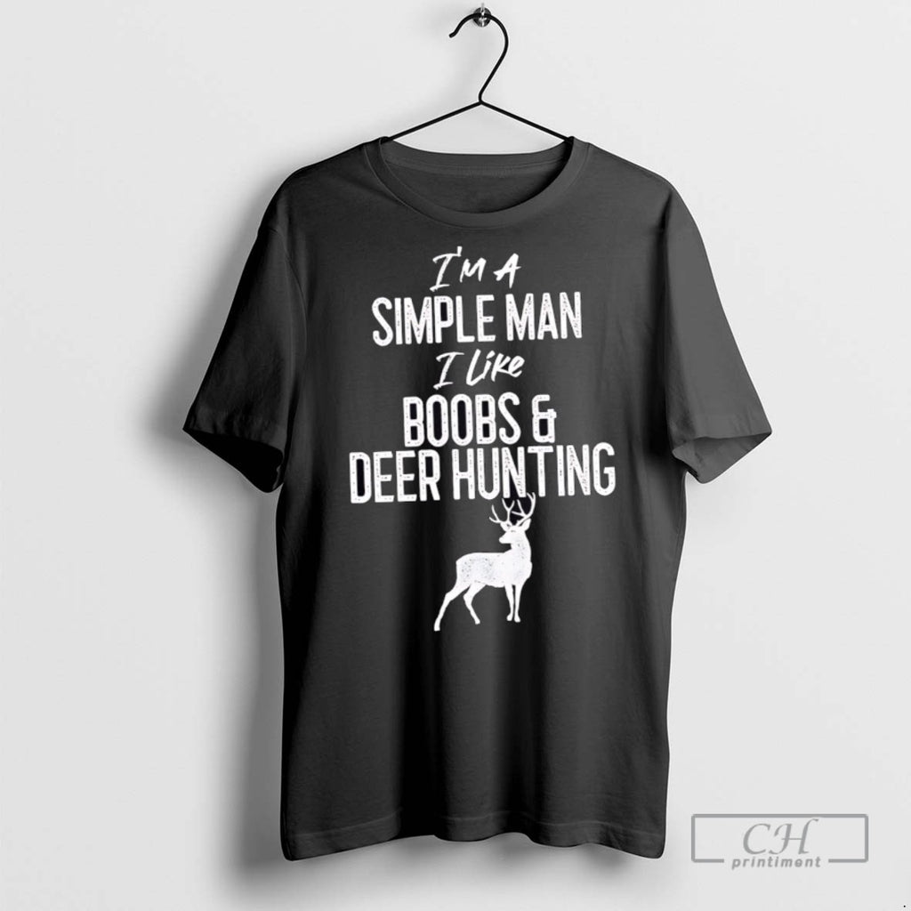 Im A Simple Man I Like Boobs And Deer Hunting T Shirts