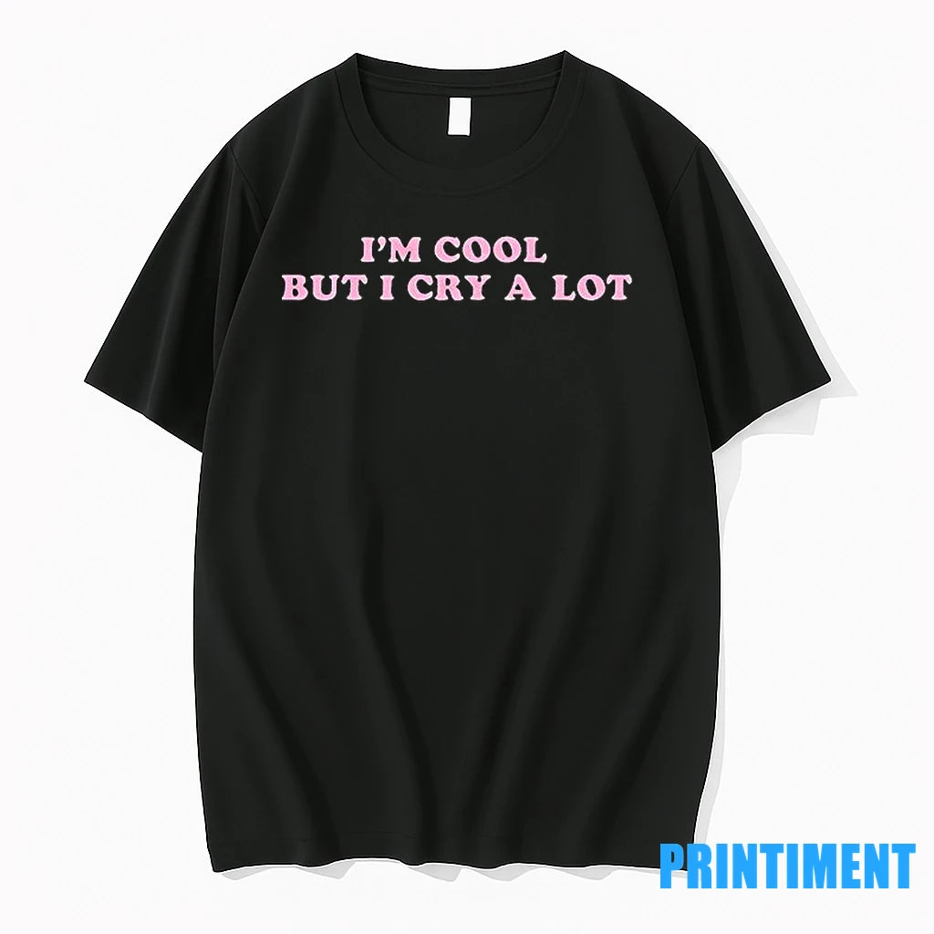 Im Cool But I Cry A Lot Tshirts Sweater