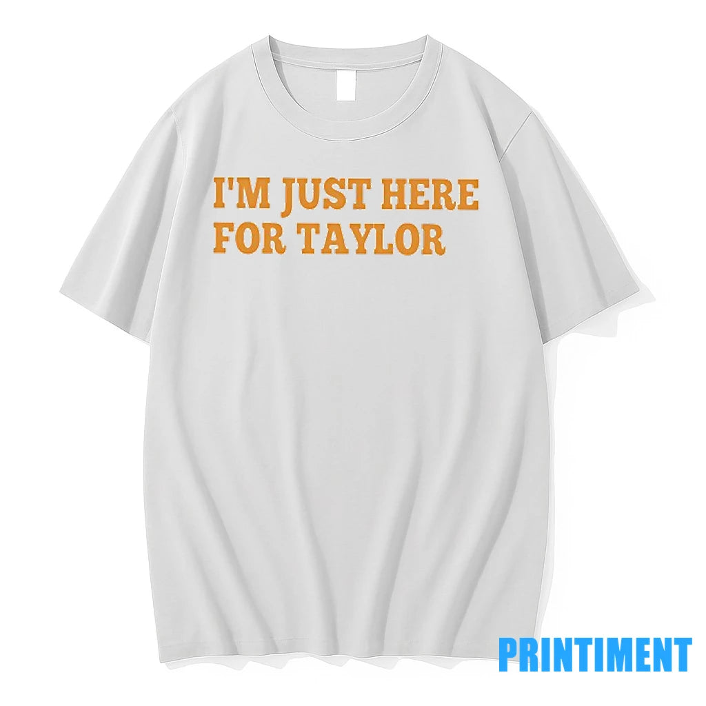 Im Just Here For Taylor Tshirts Sweater