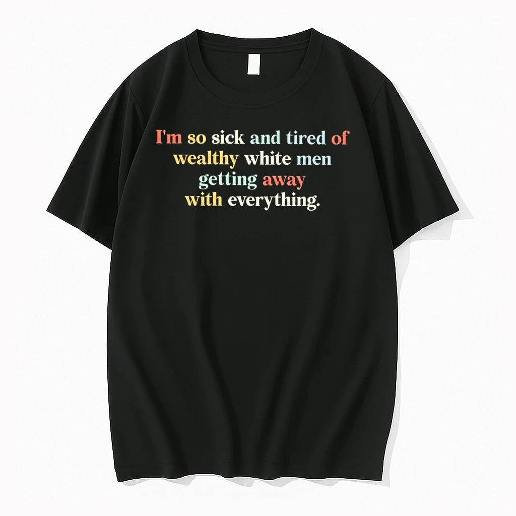 Im So Sick And Tired Of Wealthy White Men Getting Away With Everything Tshirts Sweater
