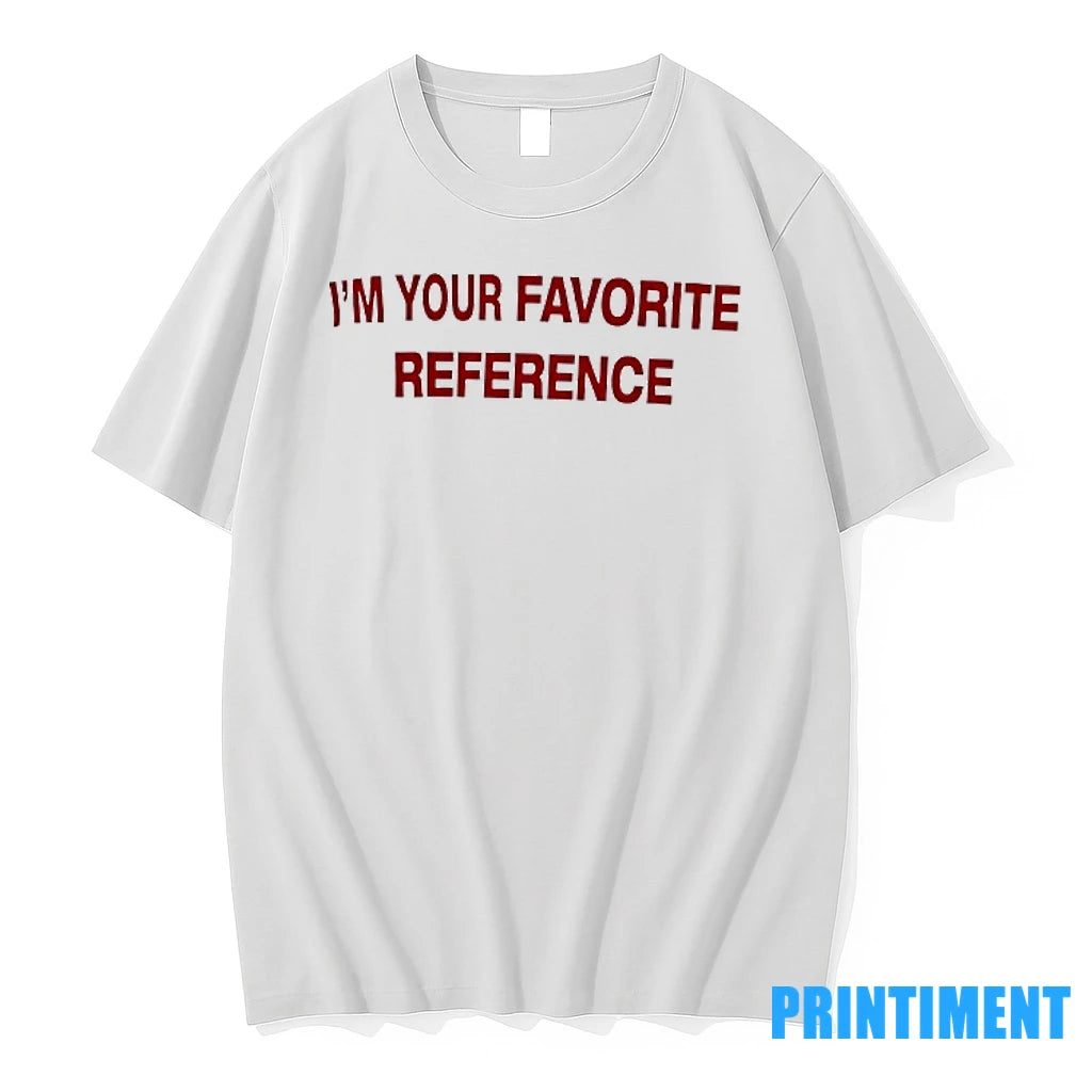 Im Your Favorite Reference Tshirts Sweater