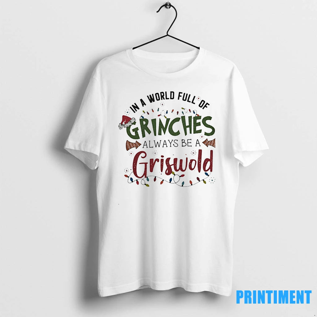 In A World Full Of Grinches Always Be A Griswold Tshirts Sweater