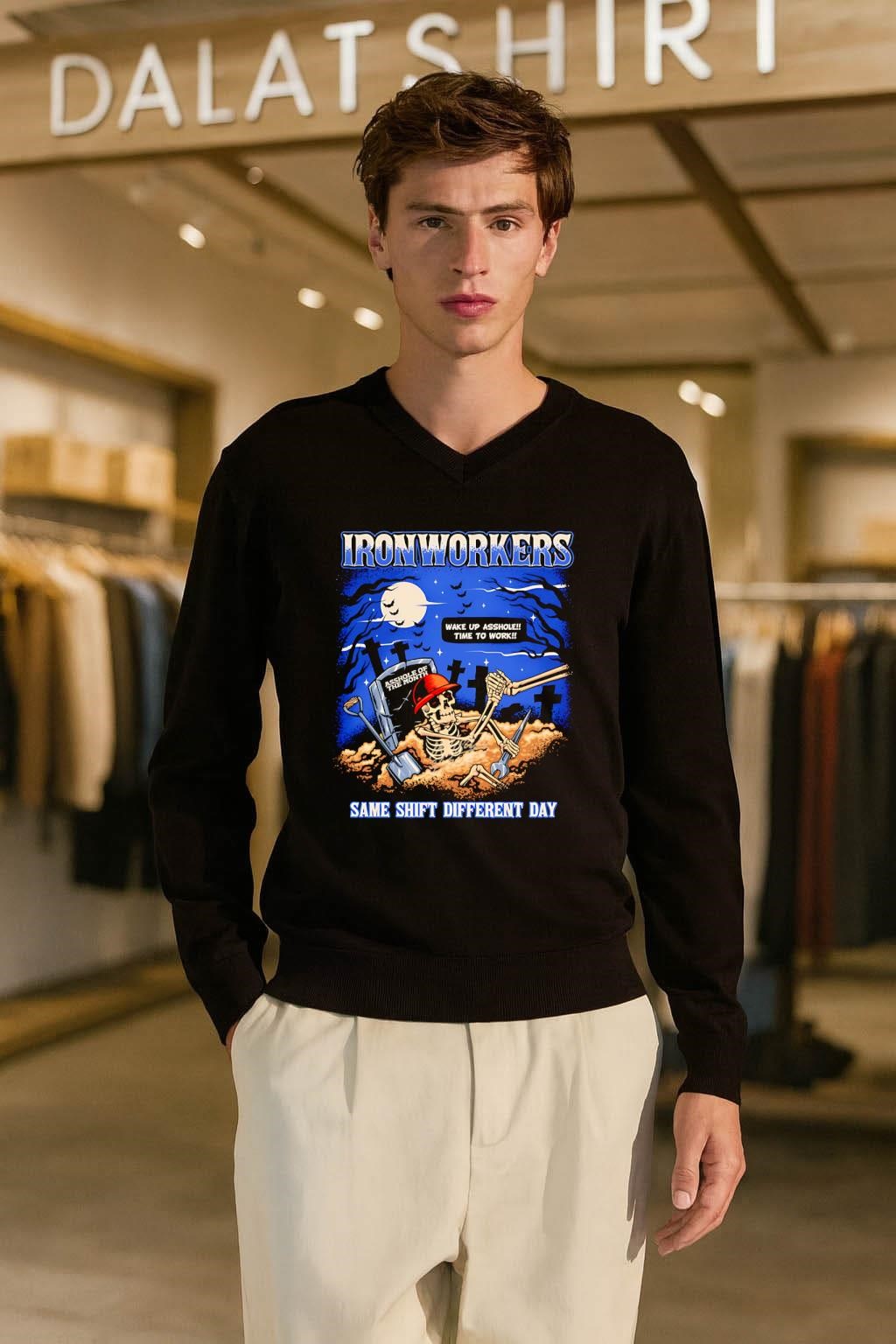 Ironworkers Wake Up Asshole Time To Work Same Shift Different Day shirt