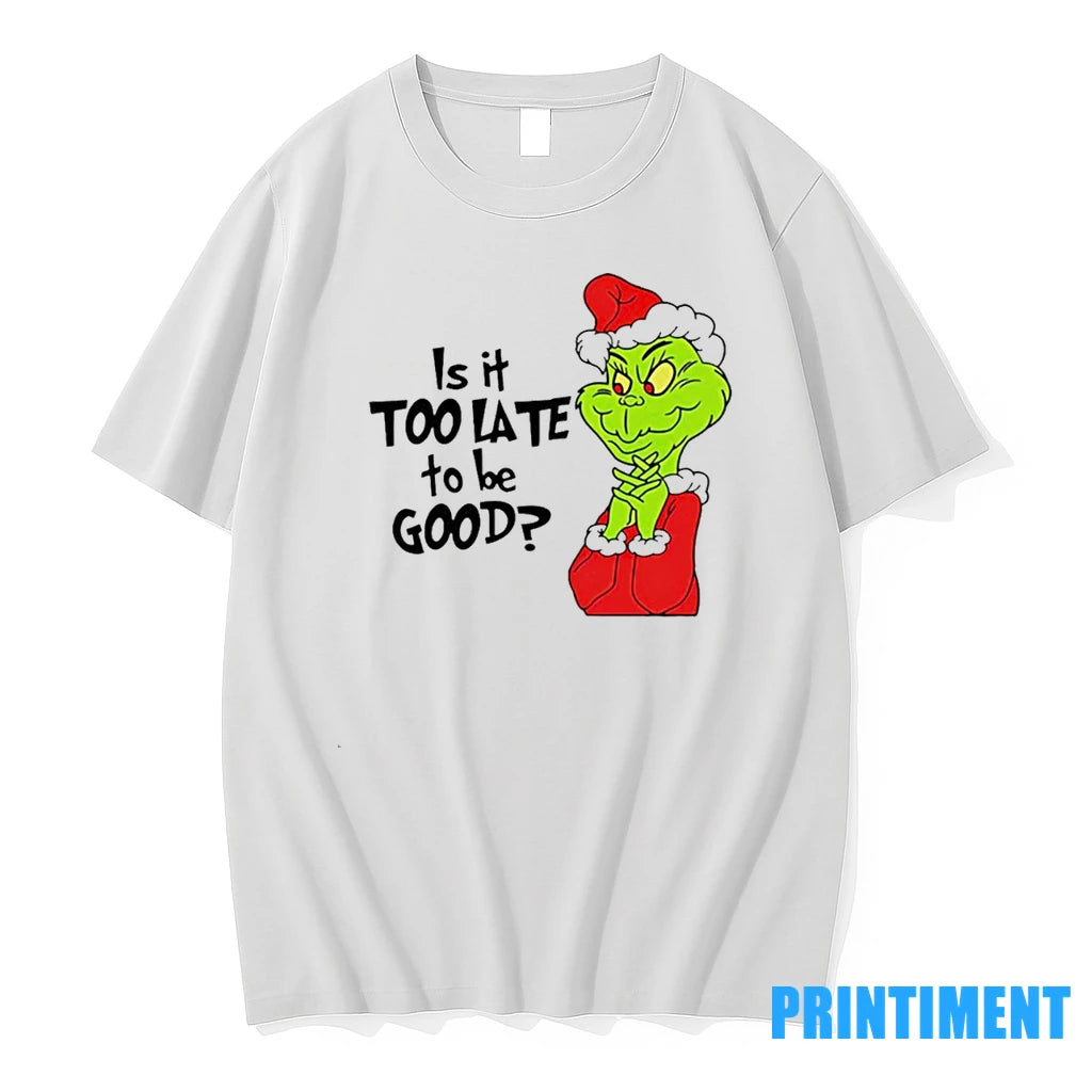 Is It Too Late To Be Good Santa Grinch Tshirts Sweater