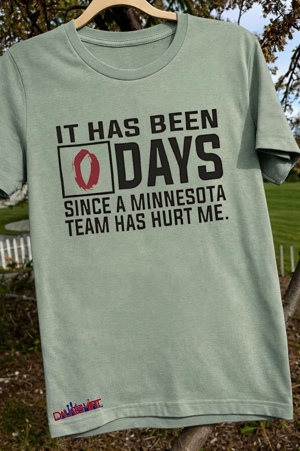It has been Days Since A Minnesota Team Has Hurt Me shirt
