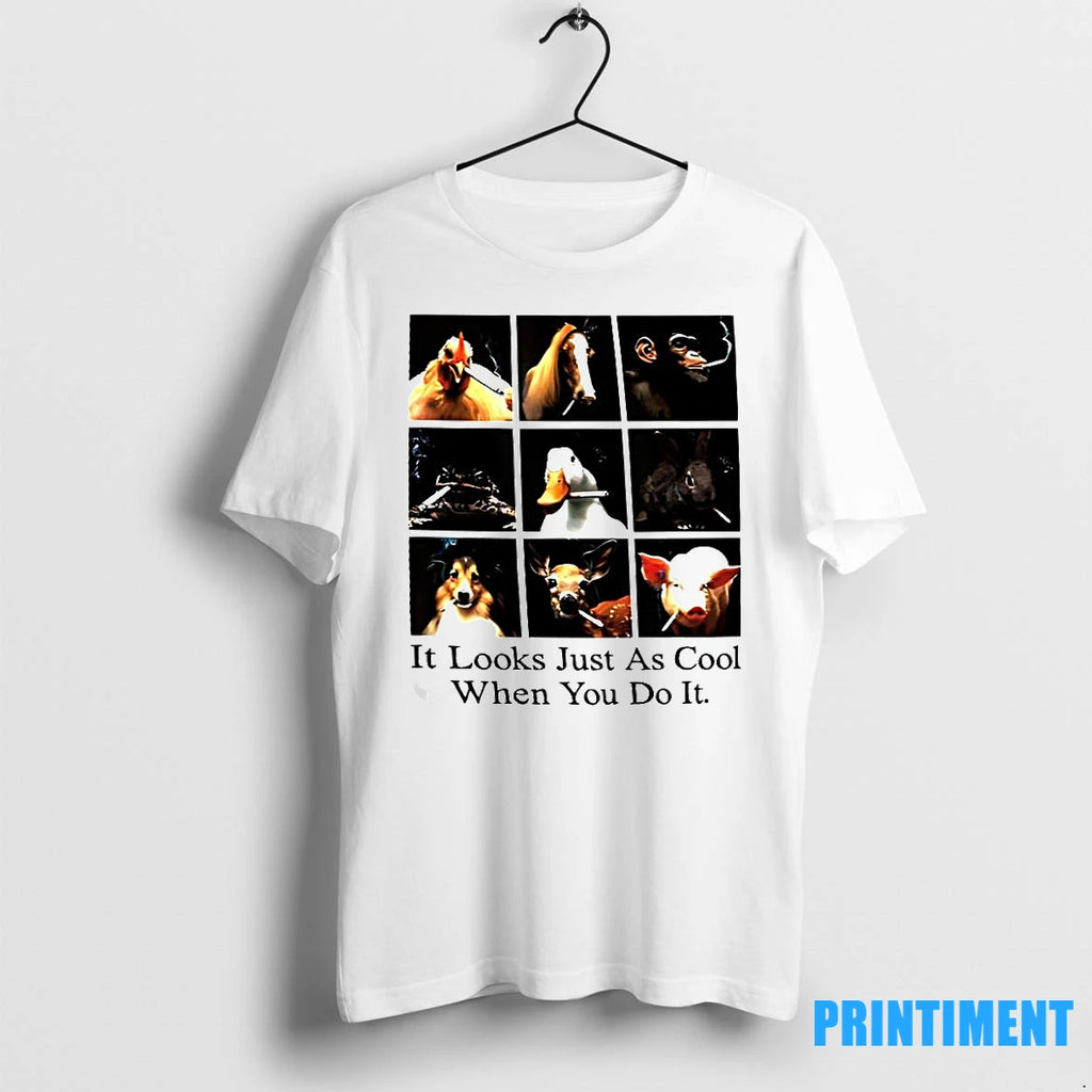 It Looks Just As Cool When You Do It Animals Smoking Cigarettes Meme Tshirts Sweater