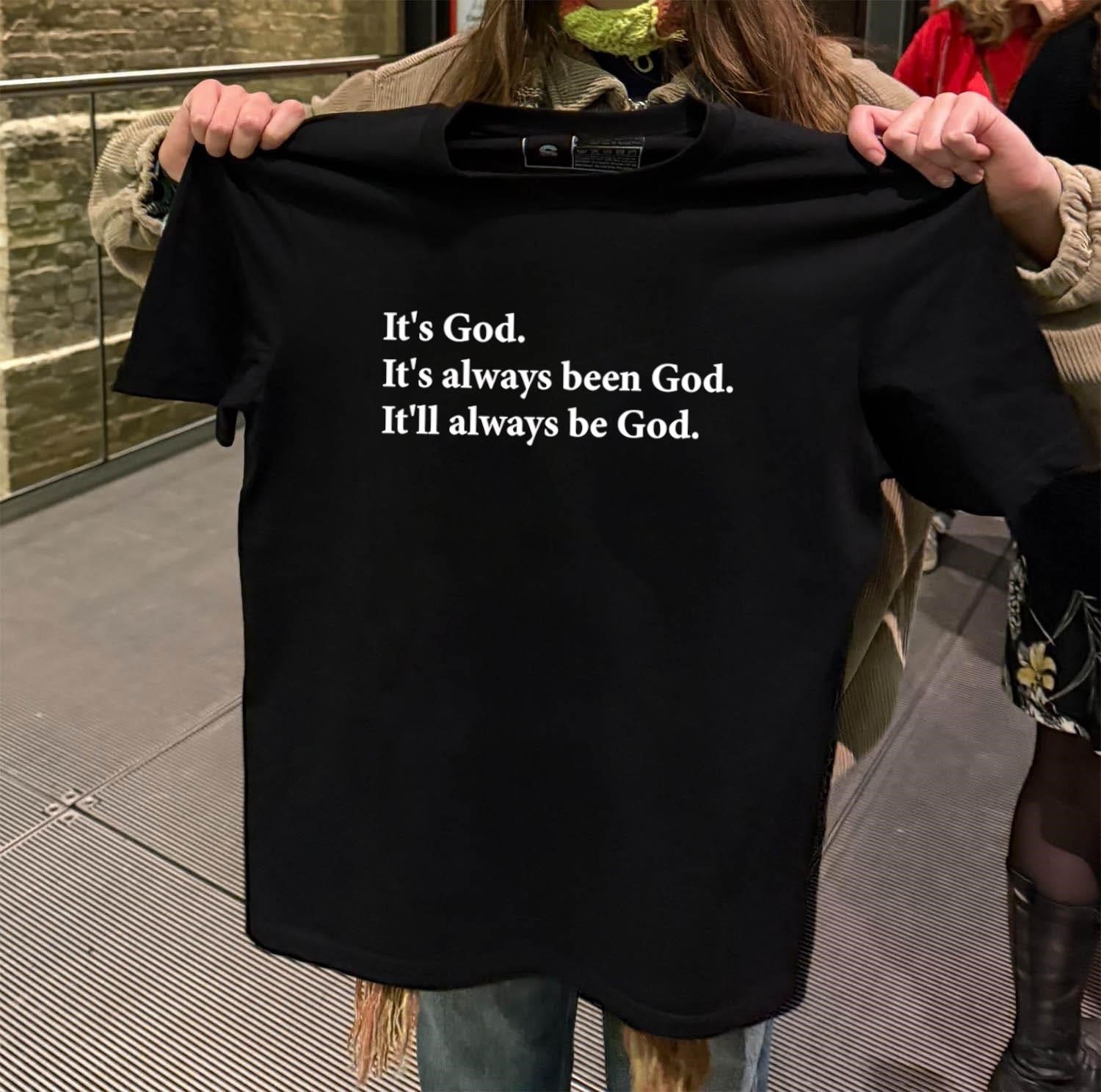 It’s God Always Been God Always Be God shirt