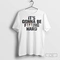 Its Gonna Be Fucking Hard Ornaments T Shirts