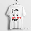 Its Me Hi Im The Aunt Tifa Its Me Fight Fascists T Shirts