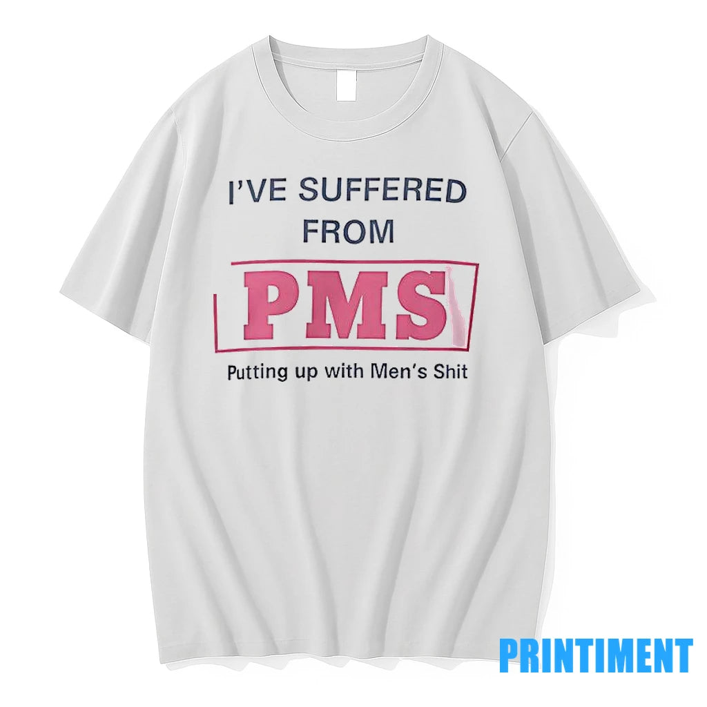 Ive Suffered From Pms Putting Up With Mens Shit Tshirts Sweater