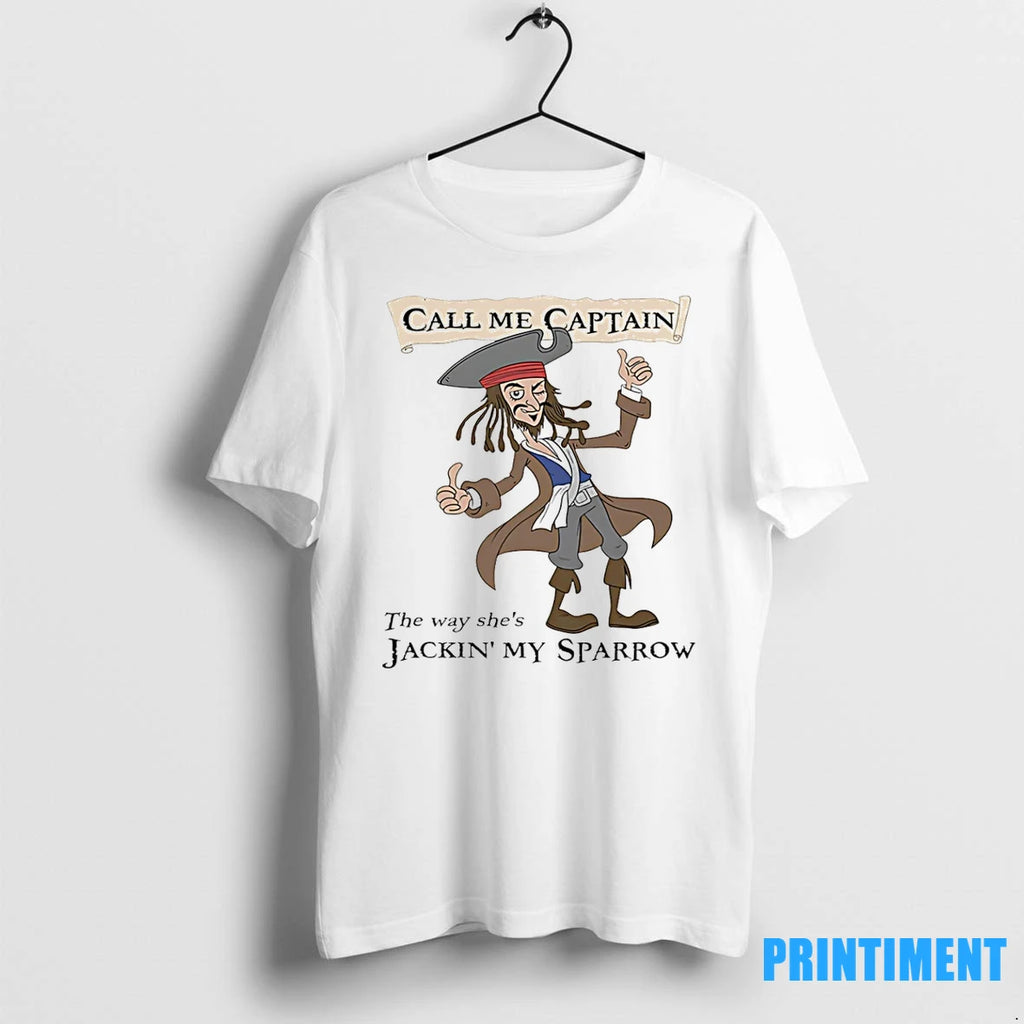 Jack Sparrow Call Me Captain The Way Shes Jackin My Sparrow Meme Tshirts Sweater