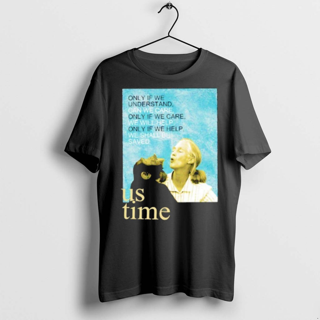 Jane Goodall Us Time Only If We Understand Can We Care Only If We Care