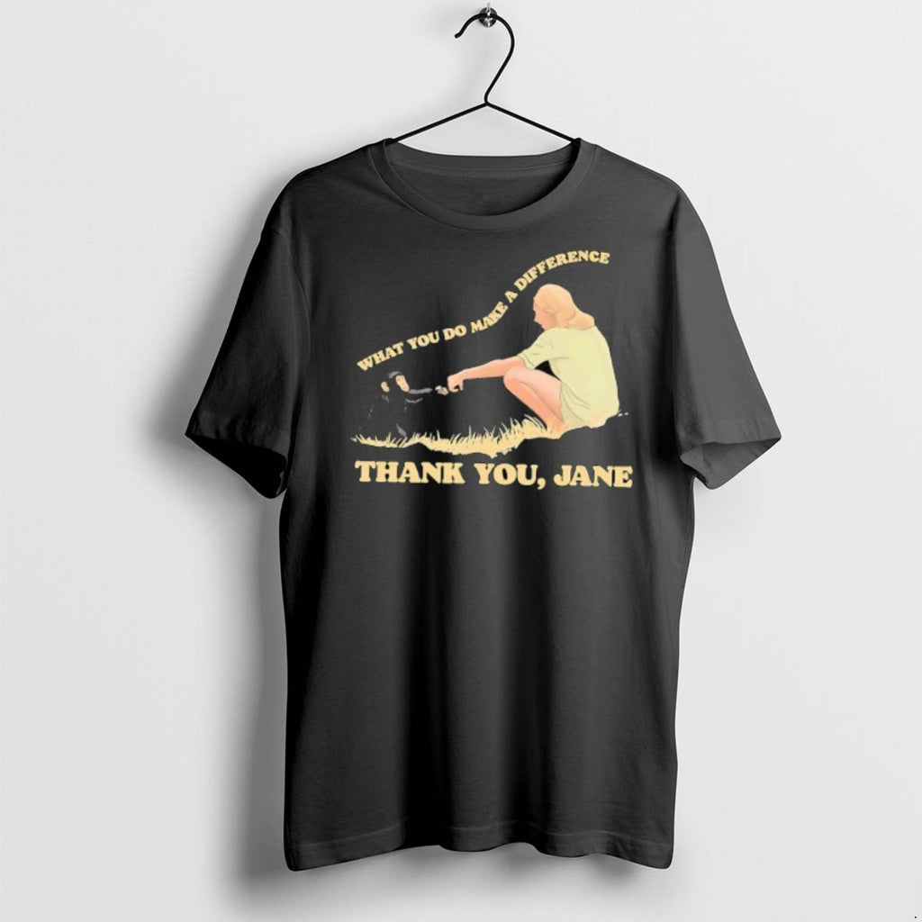 Jane Goodall What You Do Makes A Difference Thank You Jane T Shirts