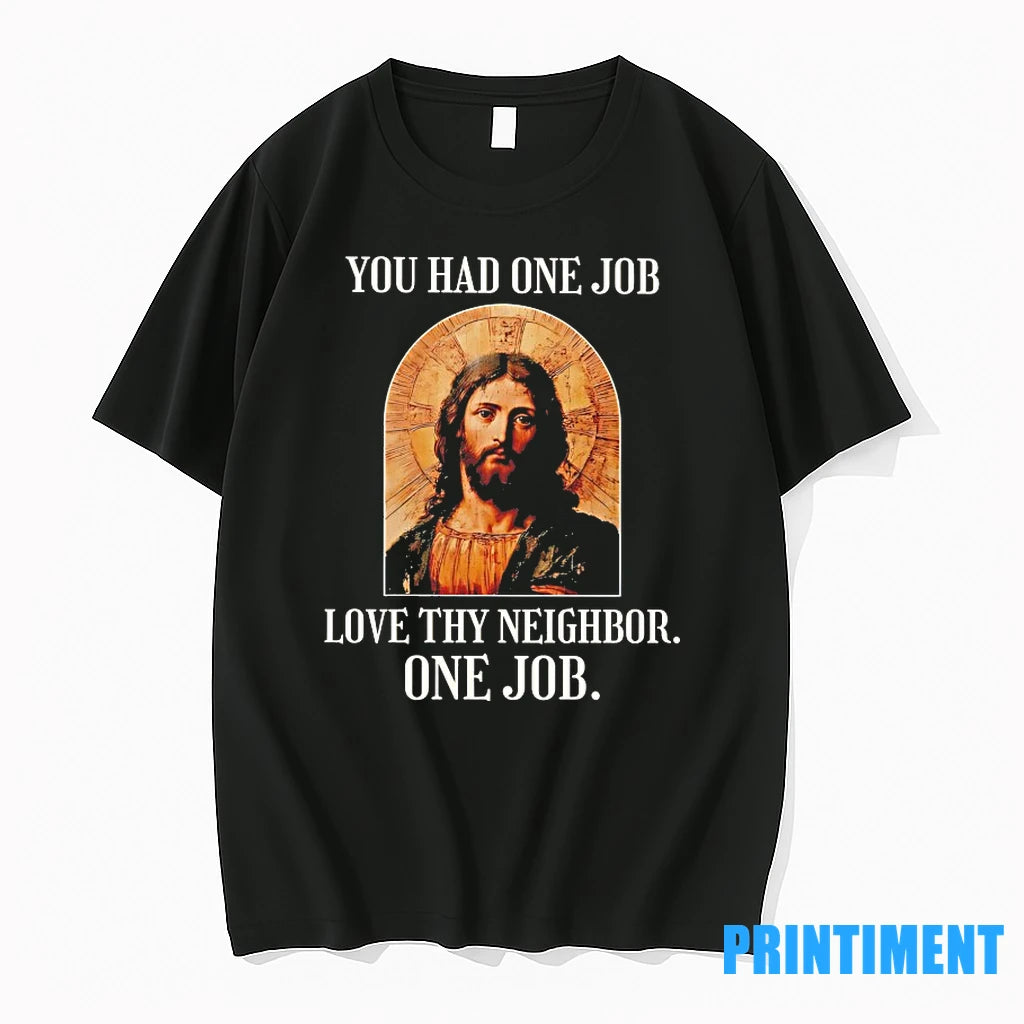 Jesus You Had One Job Love Thy Neighbor One Job Tshirts Sweater