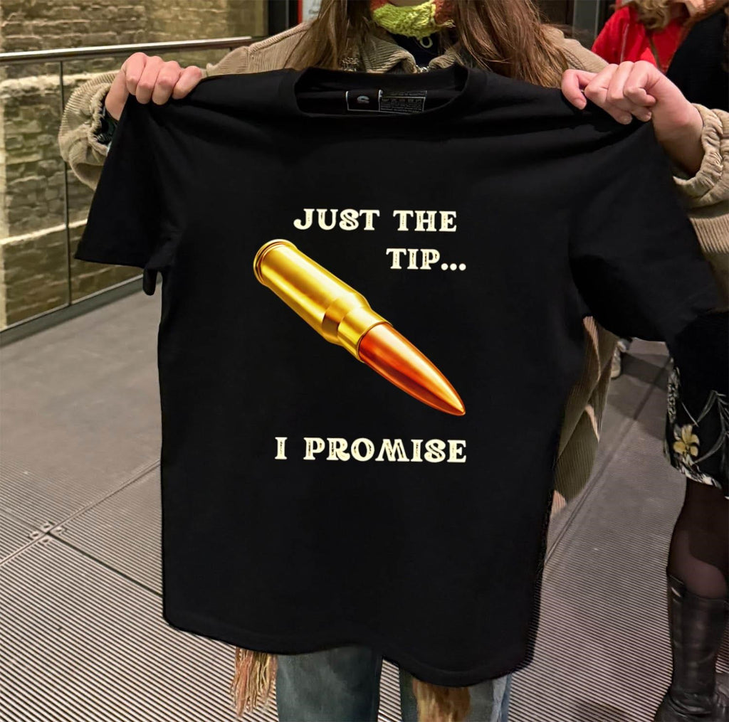 Just The Tip I Promise Bullet shirt