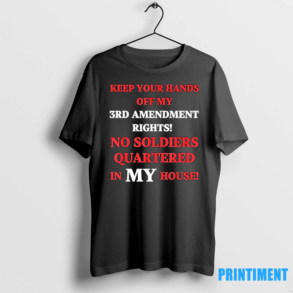 Keep Your Hands 3rd Amendment Rights No Soldiers Quartered In My House Tshirts Sweater