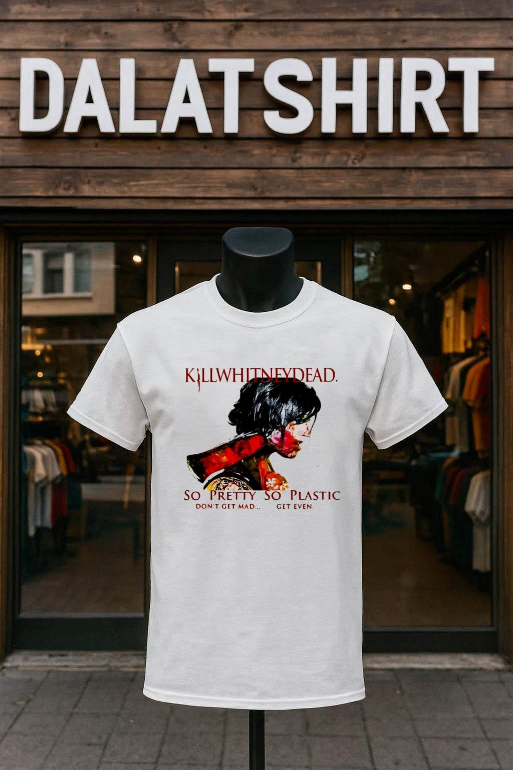 Killwhitneydead So Pretty So Plastic Don’t Get Mad shirt
