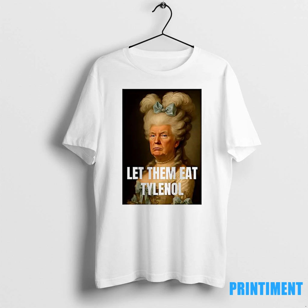 Let Them Eat Tylenol Satirical Political Tshirts Sweater