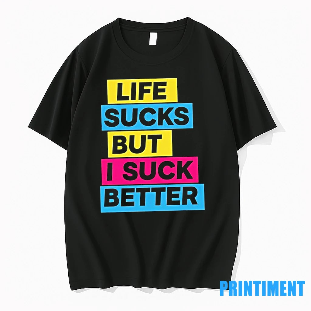 Life Sucks But I Suck Better Tshirts Sweater