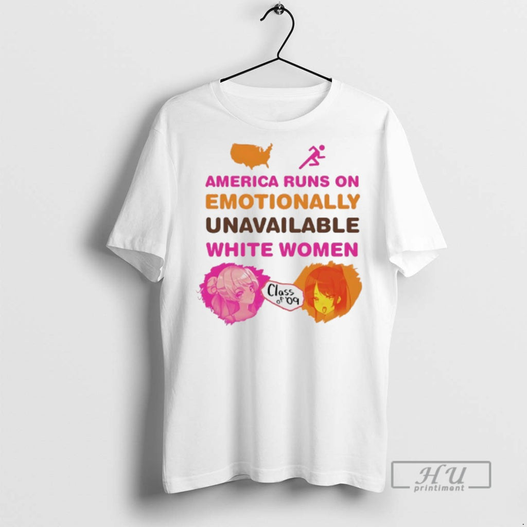 Limited Edition America Runs On Emotionally Unavailable White Women Class Of 09 Graphic