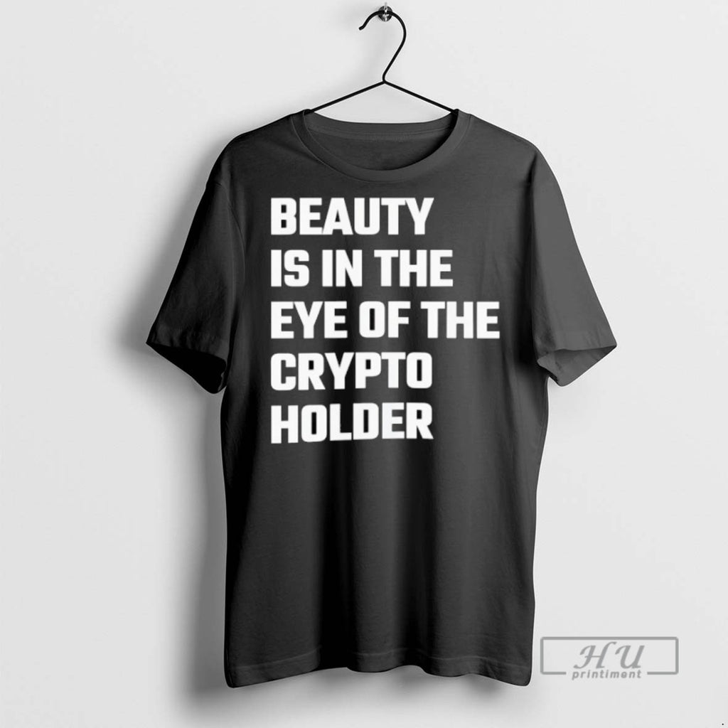 Limited Edition Beauty Is In The Eye Of The Crypto Holder Graphic Tee Shirt