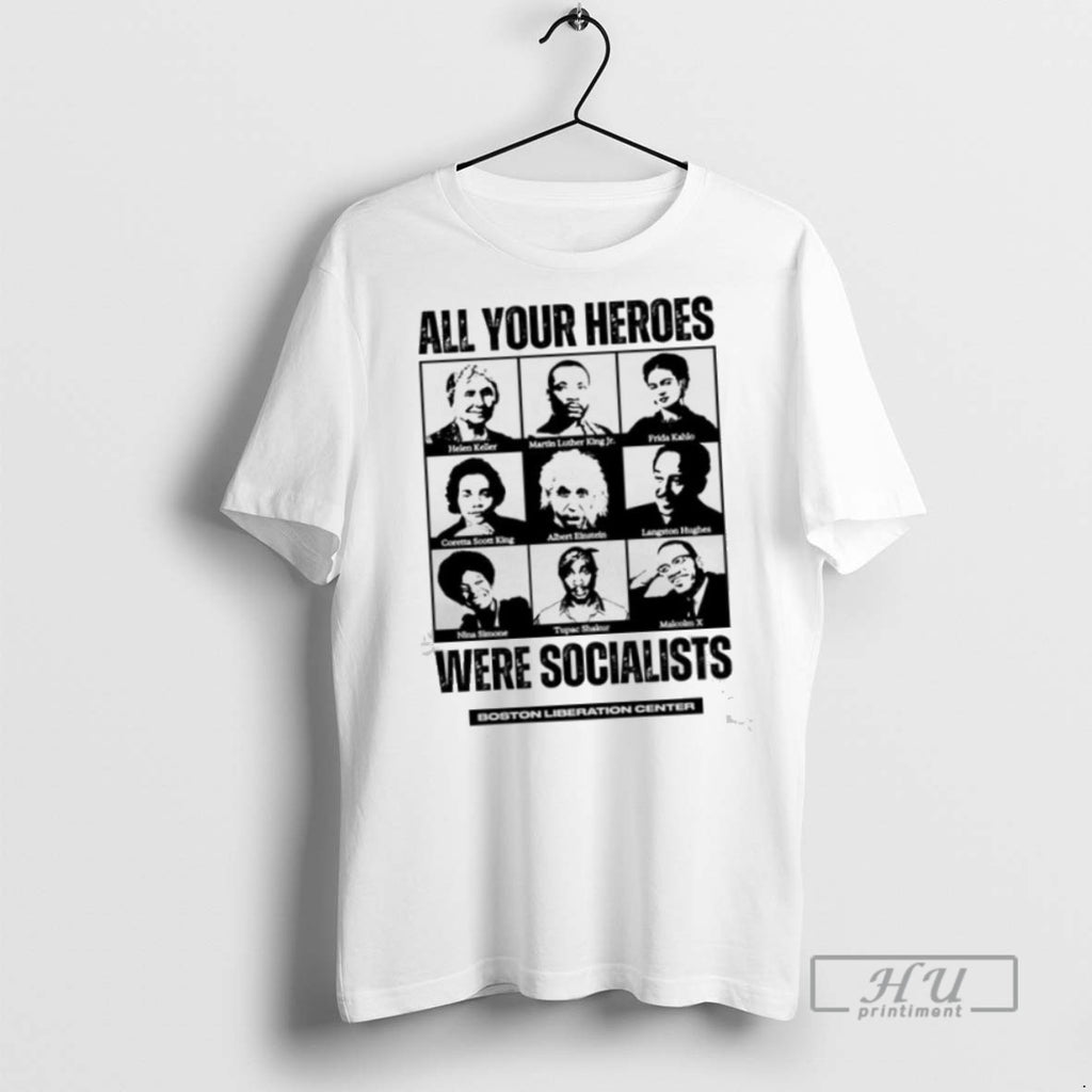 Limited Edition Boston Liberation Center All Your Heroes Were Socialist Graphic Tee Shirt Sweatshirt Hoodies